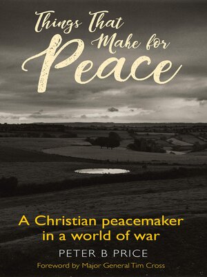 cover image of Things That Make For Peace: a Christian peacemaker in a world of war